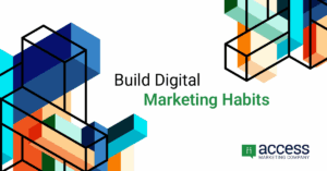 Abstract geometric shapes with the text "Build Digital Marketing Habits" and the Access Marketing Company logo in the corner.