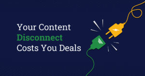 Dark blue background with white text: "Your Content Disconnect Costs You Deals." To the right, a green plug and yellow socket remain apart, lines showing disconnection—highlighting how content activation is costing you deals.
